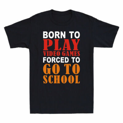 Men's Video To To Funny Play Gamer T-Shirt To School Games Born Forced Gift Go