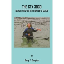 Minelab CTX 3030 Beach Water Hunter's Guide by Gary T. Drayton GD-001 Book