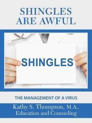 Shingles Are Awful: The Management of a Virus by Kathy S. Thompson M.A. (English