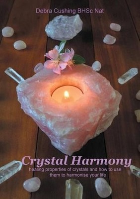 Crystal Harmony: healing properties of crystals and how to use them to harmonise