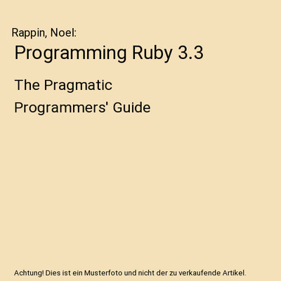 Programming Ruby 3.2: The Pragmatic Programmers' Guide: The Pragmatic Programmer