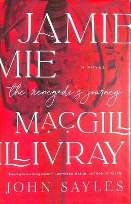 Jamie MacGillivray: A Renegade's Journey by John Sayles