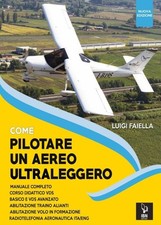Libro - Luigi Faiella - Come Pilotare Un Aereo Ultraleggero. Nuova Ediz.  - Avio