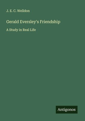 Gerald Eversley's Friendship A Study in Real Life J. E. C. Welldon Taschenbuch