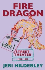 Fire Dragon Street Theater 1962-1967 by Jeri Hilderley Paperback Book
