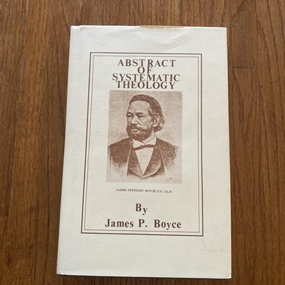 Abstract of Systematic Theology James P Boyce 1887 Reprint Hardcover Good