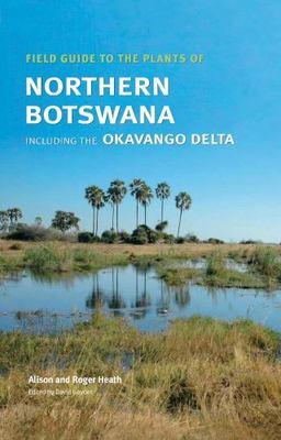 Field Guide to the Plants of Northern Botswana inc Okavango Delta. Alison Heath