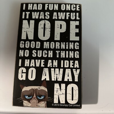 Grumpy Cat Box Sign 5 x 8 I Had Fun Once  ..Go Away No Rustic look New Old Stock