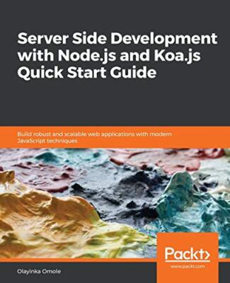Server Side development with Node.js and Koa.js Quick Start Guide              