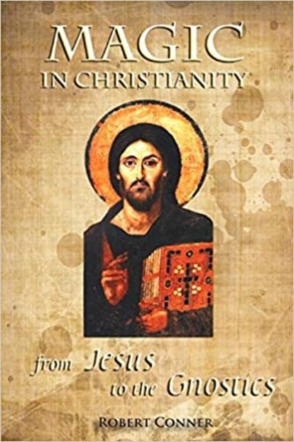 Magic in Christianity: From Jesus to the Gnostics by Robert Conner NEW - Image 9