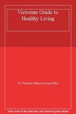 Victorian Guide to Healthy Living,Dr. Thomas Allinson,Anna Selby