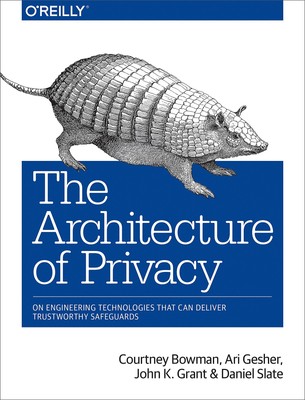 The Architecture of Privacy: On Engineering Technologies that Can Deliver Tr...