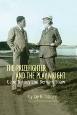 THE PRIZEFIGHTER AND THE PLAYWRIGHT: GENE TUNNEY AND By Jay Tunney & Christopher