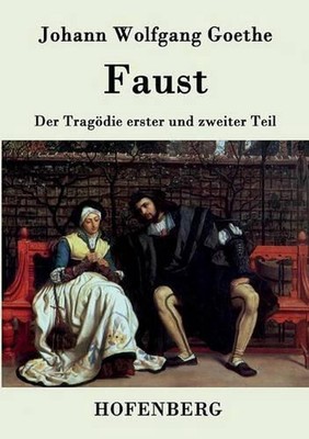 Faust: Der Trag?die erster und zweiter Teil by Johann Wolfgang Goethe (German) P