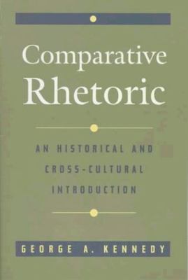 Comparative Rhetoric: An Historical and Cross-Cultural Introduction (PB, 1997)