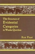 Structure of Evidential Categories in Wanka Quechua, Paperback by Floyd, Rick...