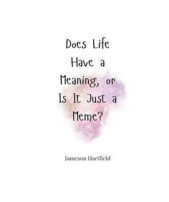 Does Life Have a Meaning, or Is It Just a Meme?, Hartfield, Jameson