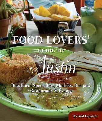 Food Lovers' Guide To(r) Austin: Best Local Specialties, Markets, Recipes,...