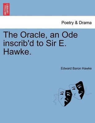 The Oracle, an Ode Inscrib'd to Sir E. Hawke. by Edward Baron Hawke (English) Pa