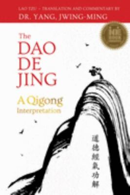 The Dao De Jing: A Qigong Interpretation, Yang Ph.D., Dr. Jwing-Ming, 9781594396
