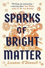 Sparks of Bright Matter: 'A debut n..., O'Donnell, Leea