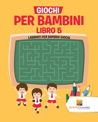 Giochi Per Bambini Libro 5 | Activity Crusades | Labirinti Per Bambini Giochi