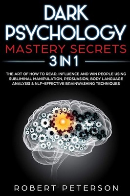 Dark Psychology Mastery Secrets: 3 in 1: The Art of How to Read, Influence a...