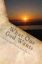 WHAT OUR GOD WANTS (SEEKING HEART TEEN SERIES) (VOLUME 11) By Melanie Wilber NEW