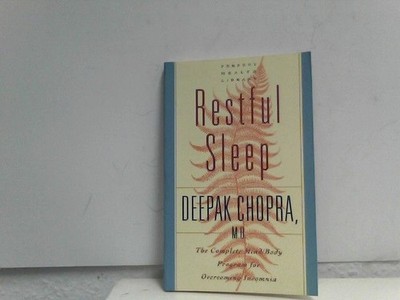 Restful Sleep: The Complete Mind/Body Program for Overcoming Insomnia Chopra, M.