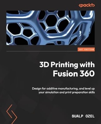 3D Printing with Fusion 360 : Design for Additive Manufacturing, and Level up...