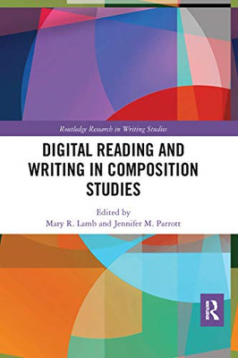 Digital Reading and Writing in Composition Studies -  NEW Jennifer M. Par 2020