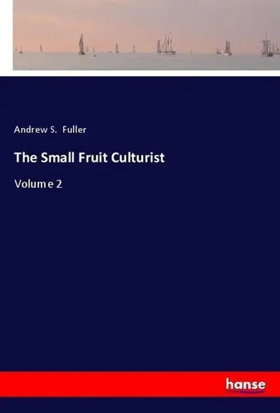 Andrew S. Fuller | The Small Fruit Culturist | Taschenbuch | Englisch (2018)-image