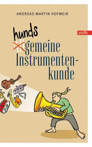 Hundsgemeine Instrumentenkunde - Andreas Martin Hofmeir - 9783862224944 - Bild 1 von 1