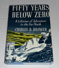 Fifty Years Below Zero Lifetime of Adventures Far North Charles D. Brower Signed
