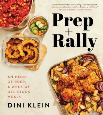Prep And Rally: An Hour of Prep, A Week of Delicious Meals, Klein, Dini, Very Go