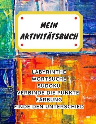 Mein Aktivittsbuch: LABYRINTHE WORTSUCHE SUDOKU VERBINDE DIE PUNKTE F?RBUNG FIND