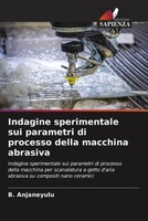 Indagine Sperimentale Sui Parametri Di Processo Della Macchina Abrasiva Buch