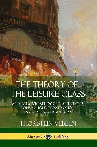 Thorstein Veblen The Theory Of The Leisure Class (taschenbuch)