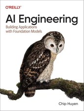 AI Engineering: Building Applications with Foundation Models by Chip Huyen: New
