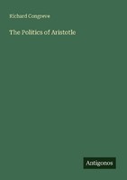 The Politics Of Aristotle Richard Congreve