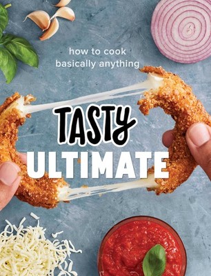 Tasty Ultimate: How to Cook Basically Anything (An Official Tasty Cookbook), Tas