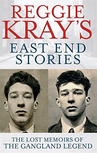 Reggie Kray's East End Stories: The lost memoirs of the gangland