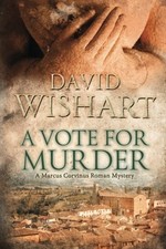 A VOTE FOR MURDER (MARCUS CORVINUS) (VOLUME 8) By David Wishart **Excellent**