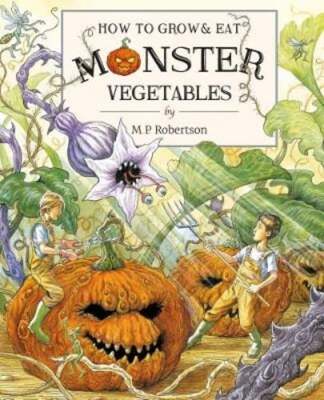How To Grow And Eat Monster Vegetables by M. P. Robertson: New
