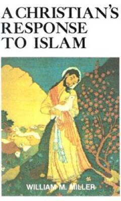 A Christian's Response to Islam - Paperback By William Miller - GOOD