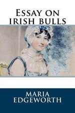 Essay on irish bulls by Maria Edgeworth [Paperback]