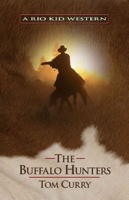 The Buffalo Hunters: A Rio Kid Western (..., Curry, Tom