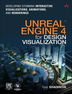 Unreal Engine 4 for Design Visualizati..., Shannon, Tom