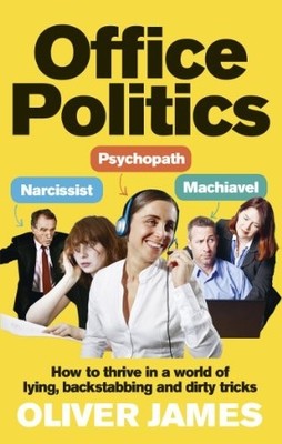 Office Politics: How to Thrive in a W..., James, Oliver