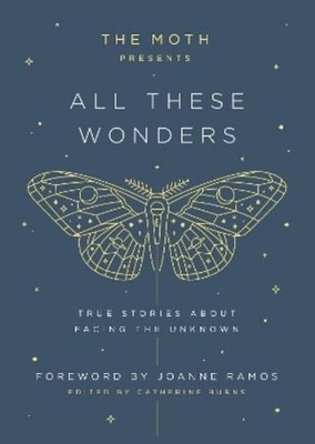 Joanne Ramos The Moth Presents: All These Wonders (Hardback) Moth Presents